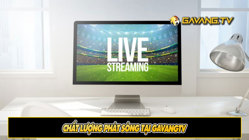 Chất lượng phát sóng tại GaVangTV